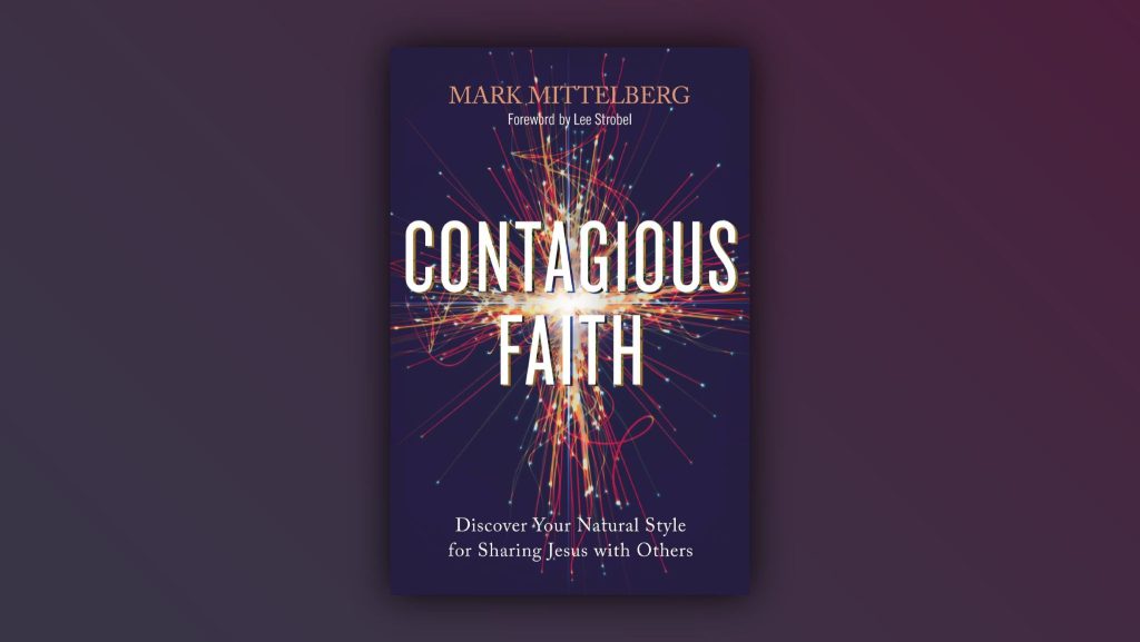 Mark Mittelberg. “Contagious Faith: Discover Your Natural Style for Sharing Jesus with Others.” Zondervan. 2021. 256 pages. $18.99.